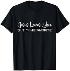Womens Jesus Loves You But Im His Favorite Tshirt Funny Religion Tee